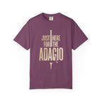 Just Here for the Adagio - Classical Music Lover Tee