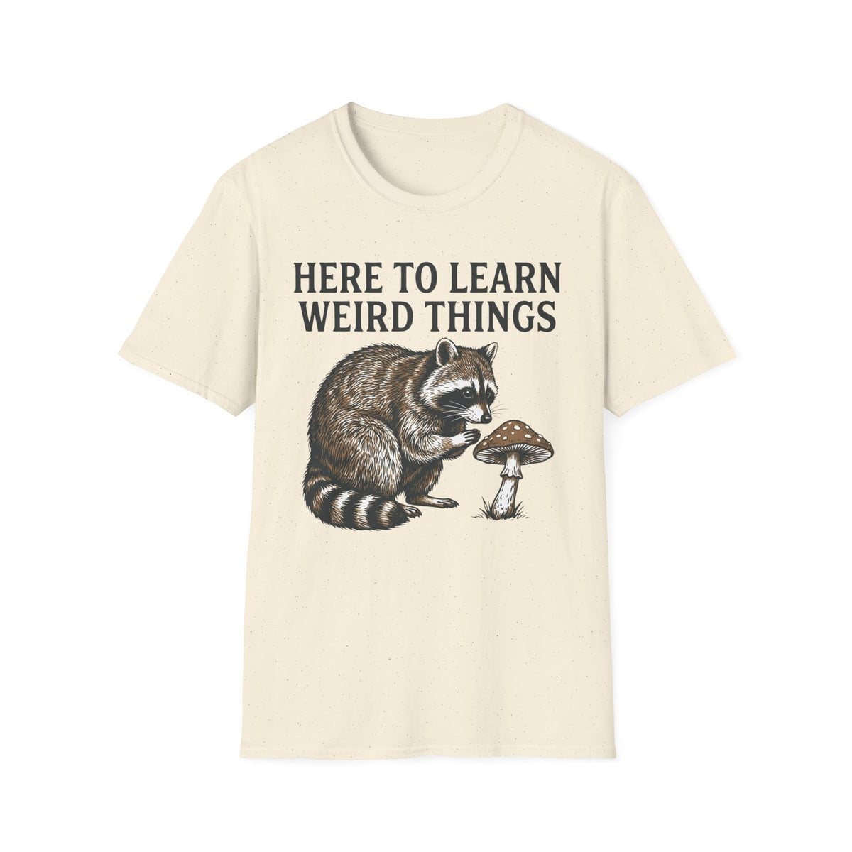 Here to Learn Weird Things Raccoon T +Adult Size