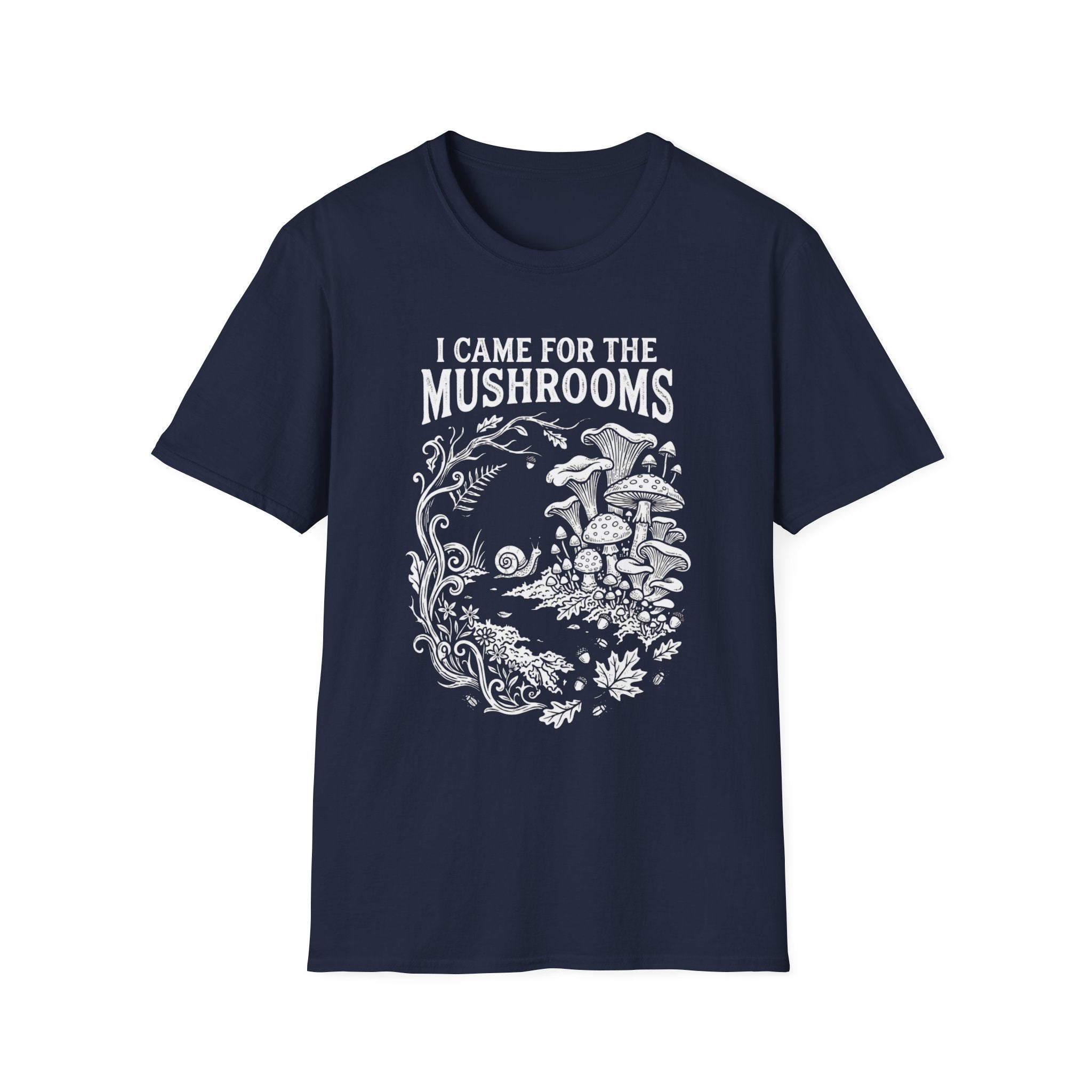 I Came for the Mushrooms +Adult Size