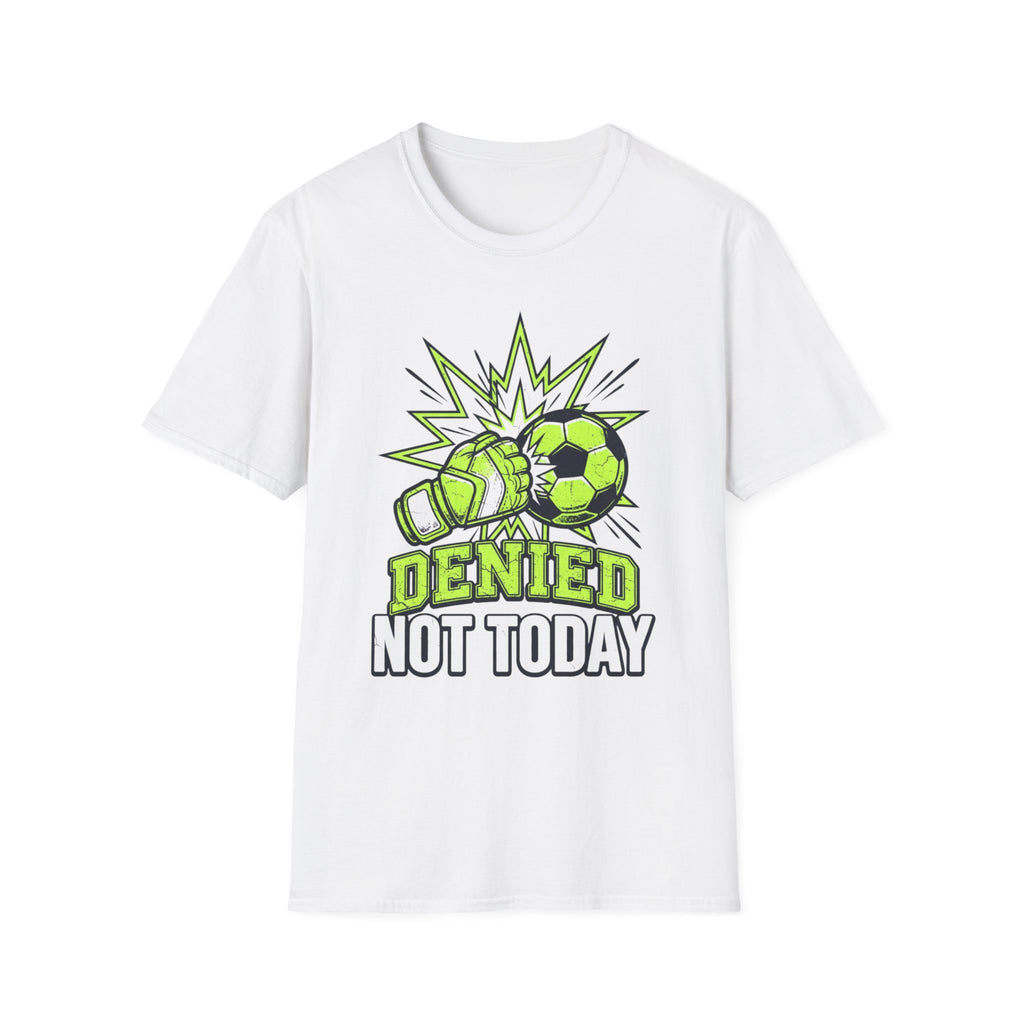 Soccer Goalie T — "Denied Not Today"