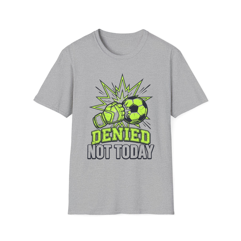 Soccer Goalie T — "Denied Not Today"