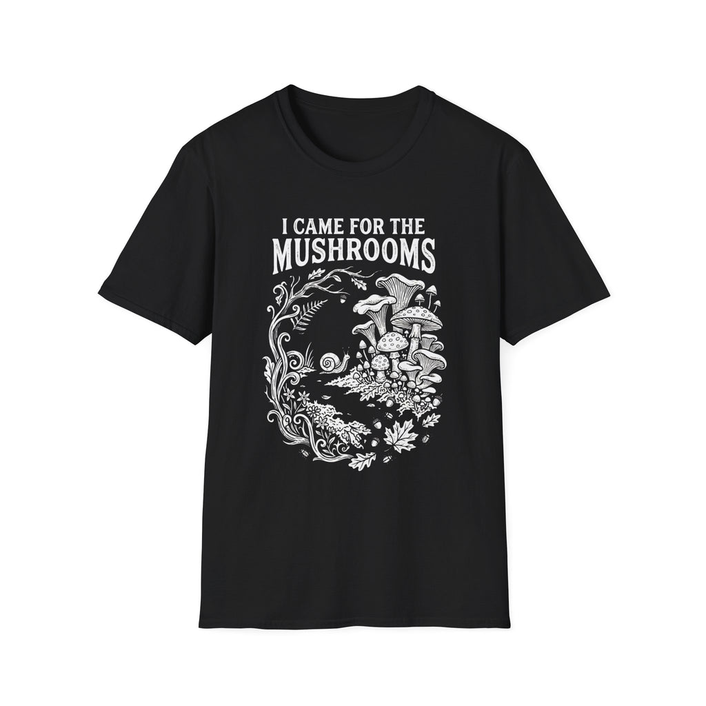 I Came for the Mushrooms +Adult Size