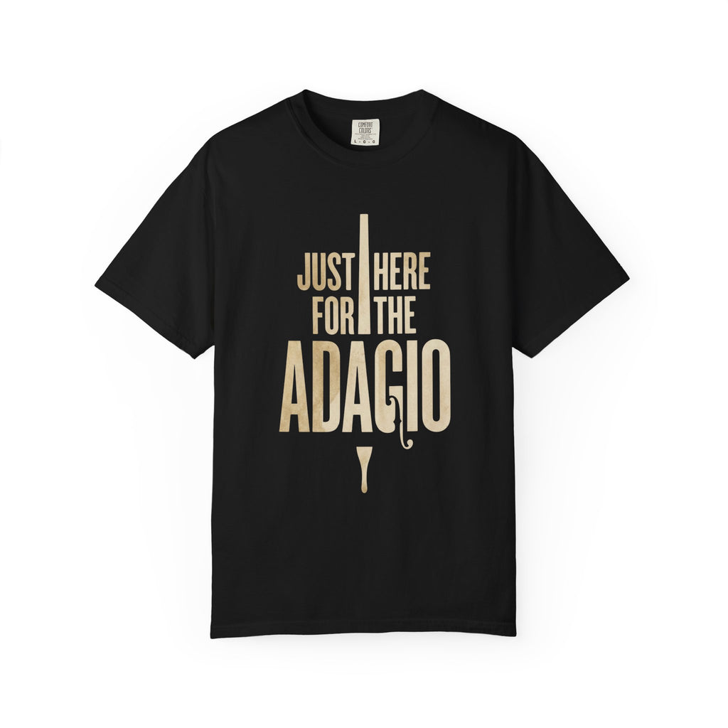 Just Here for the Adagio - Classical Music Lover Tee