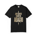Just Here for the Adagio - Classical Music Lover Tee