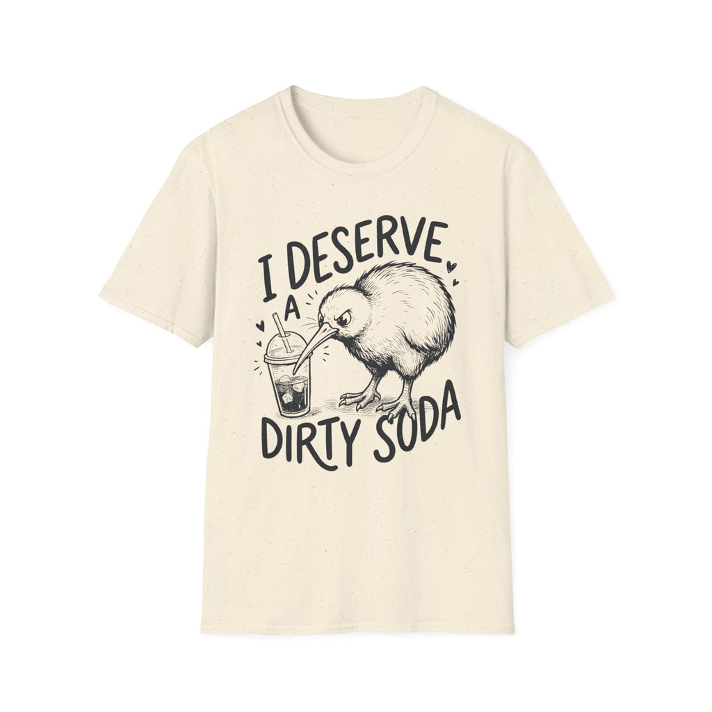 I Deserve a Dirty Soda Kiwi T + Adult Size