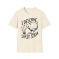I Deserve a Dirty Soda Kiwi T + Adult Size