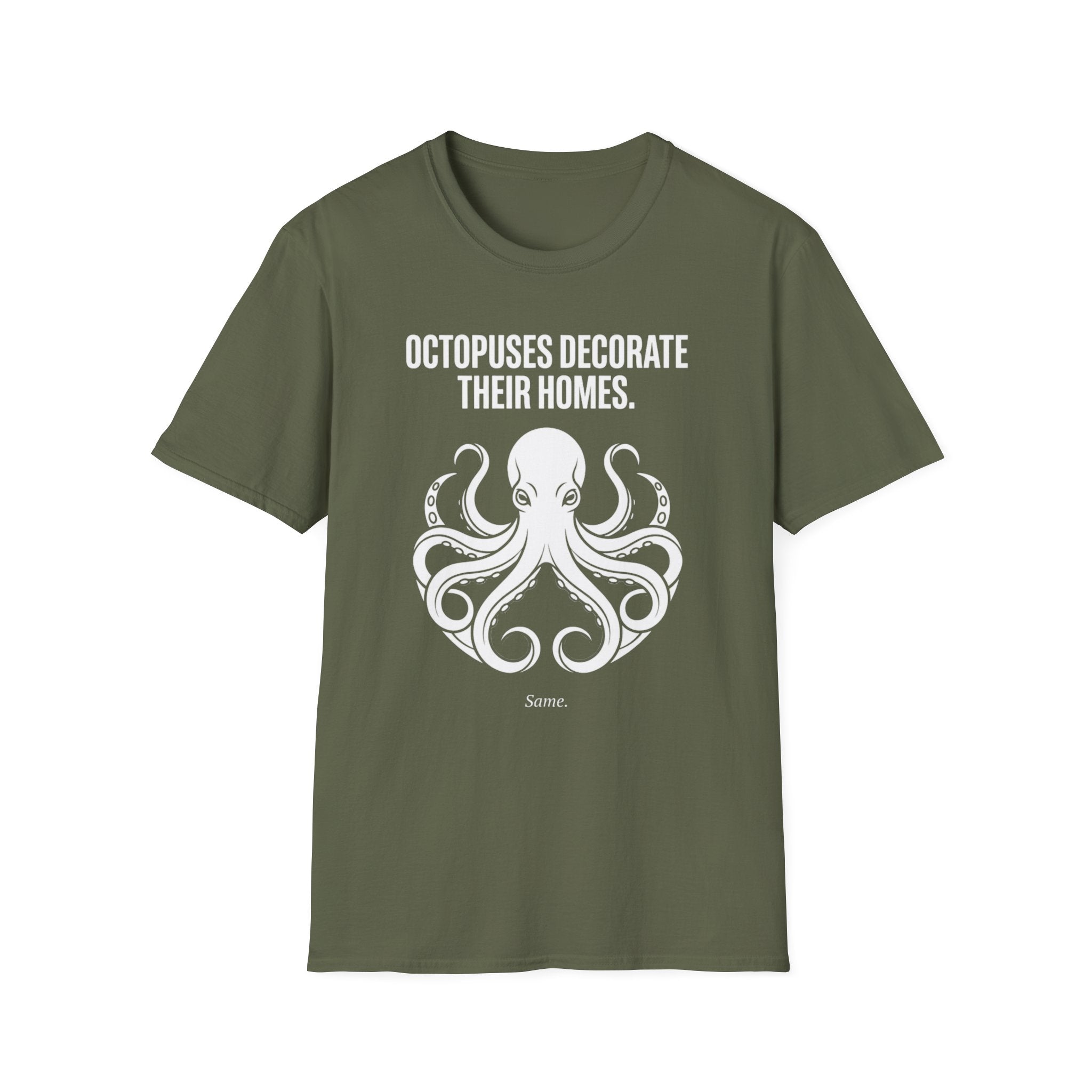 "Octopuses Decorate Their Homes. Same. " Tee