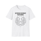 "Octopuses Decorate Their Homes. Same. " Tee