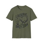 I Deserve a Dirty Soda Kiwi T + Adult Size