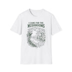I Came for the Mushrooms +Adult Size