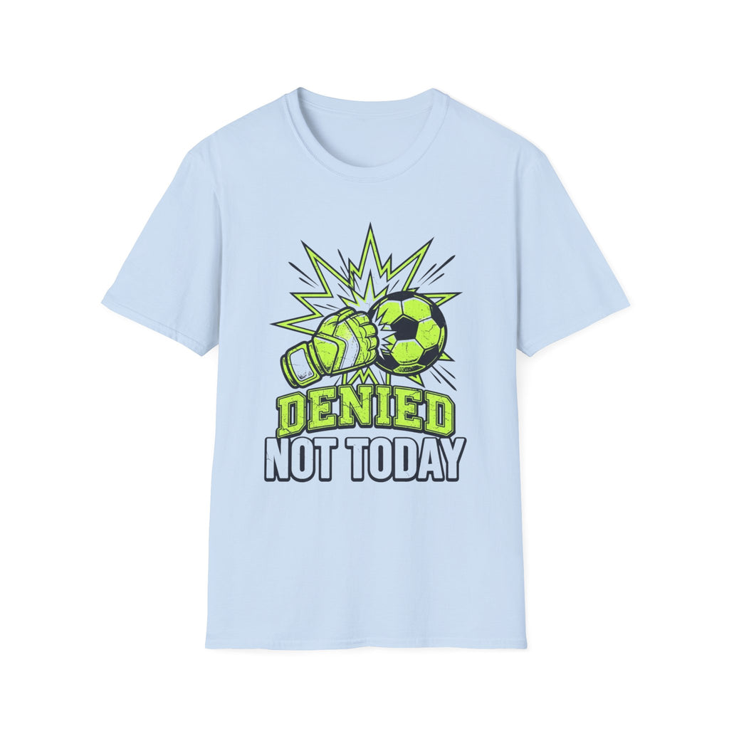 Soccer Goalie T — "Denied Not Today"