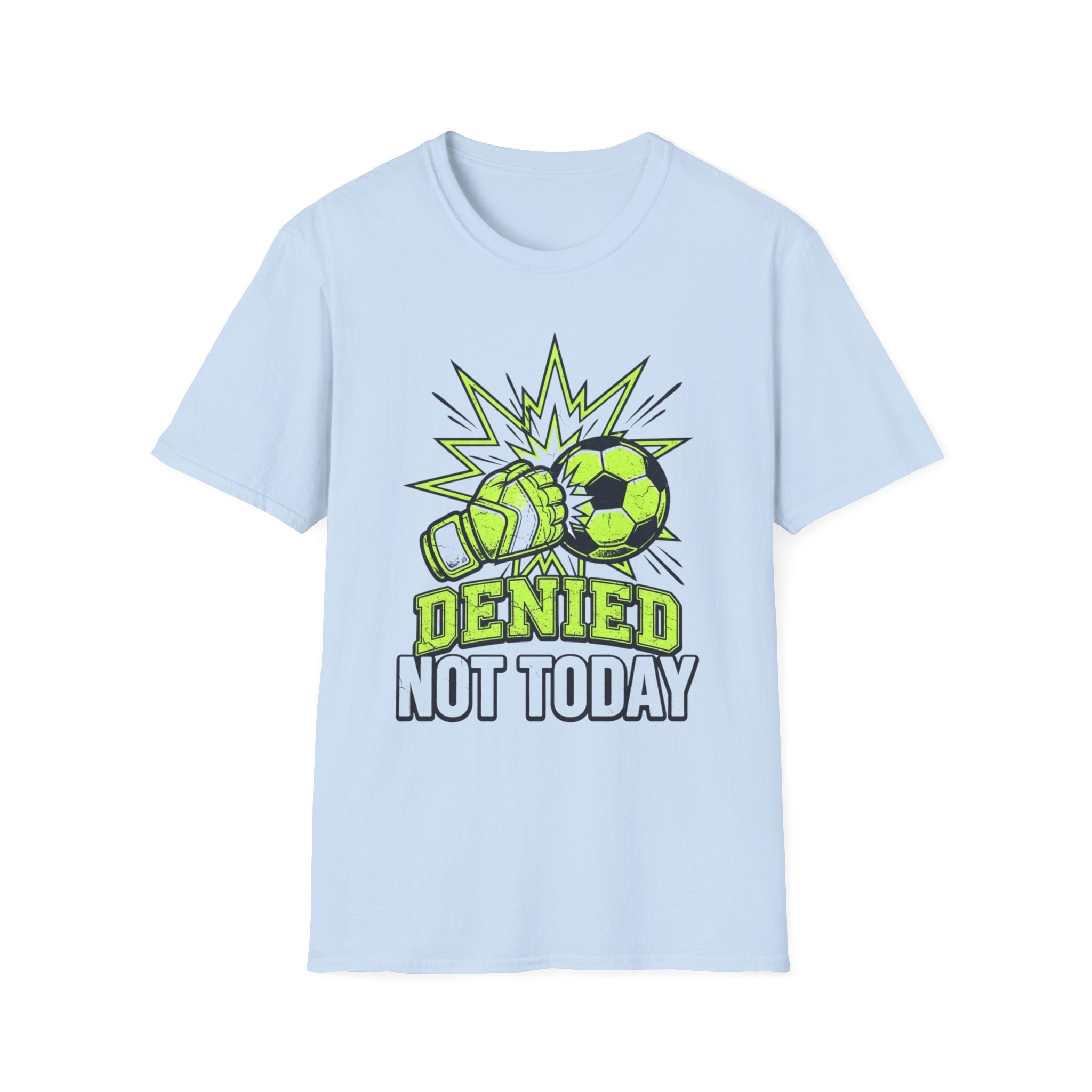 Soccer Goalie T — "Denied Not Today"