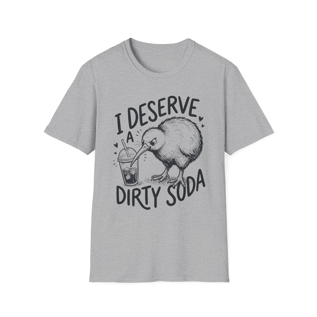 I Deserve a Dirty Soda Kiwi T + Adult Size