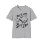 I Deserve a Dirty Soda Kiwi T + Adult Size