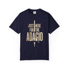 Just Here for the Adagio - Classical Music Lover Tee