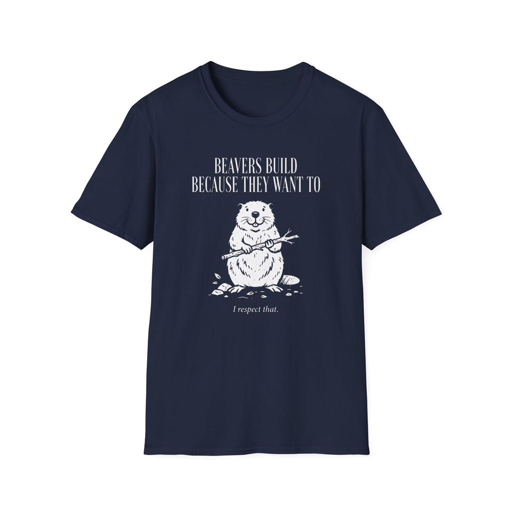 Beavers Build Because They Want To T