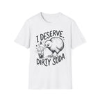I Deserve a Dirty Soda Kiwi T + Adult Size