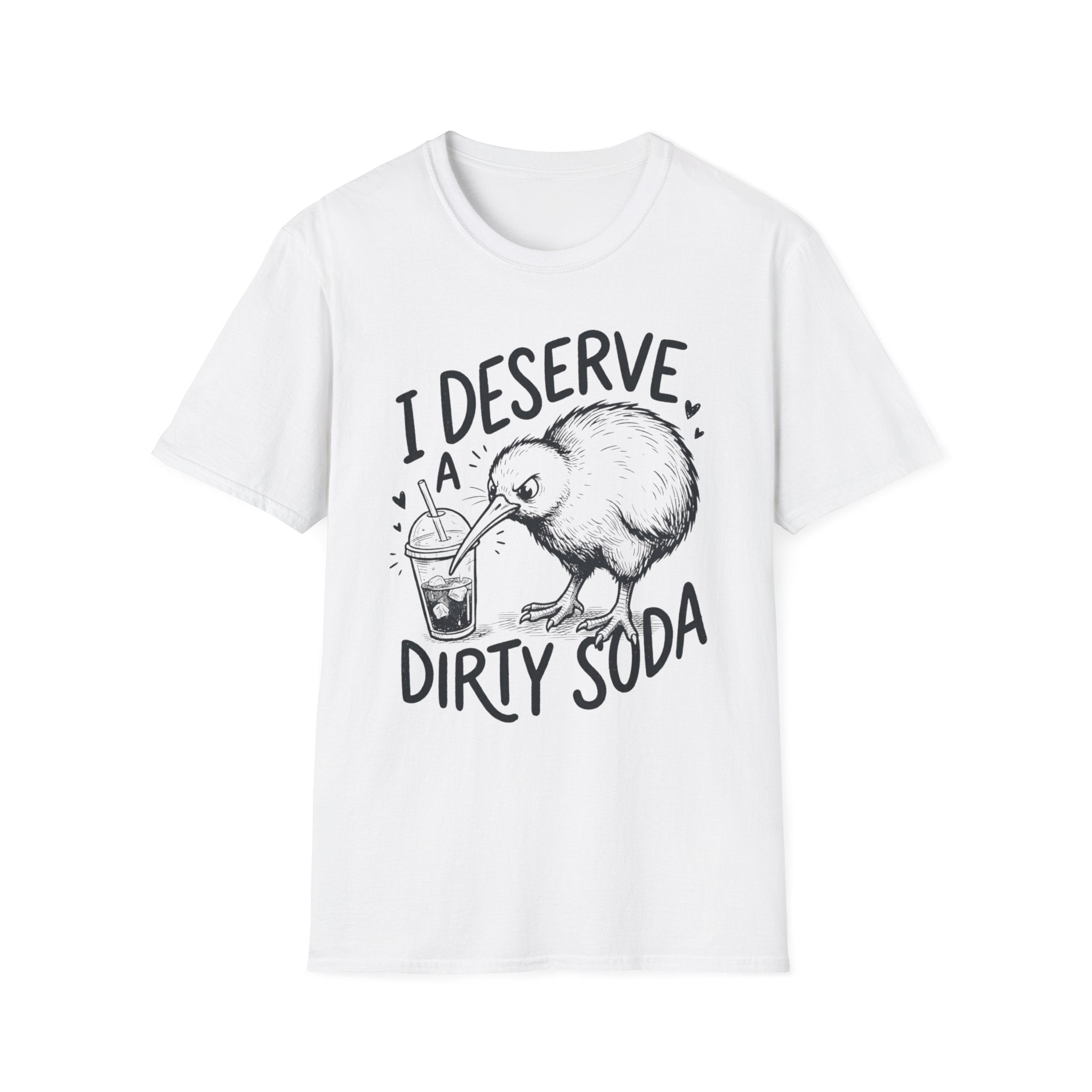I Deserve a Dirty Soda Kiwi T + Adult Size