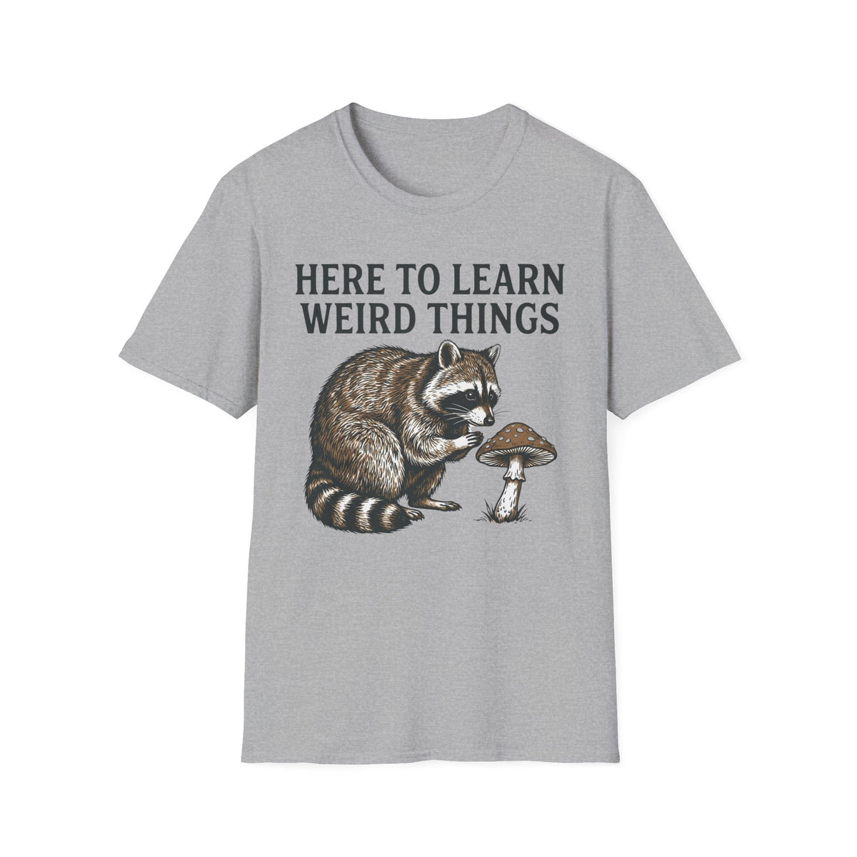 Here to Learn Weird Things Raccoon T +Adult Size
